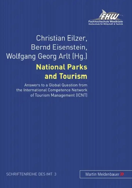 National Parks and Tourism: Answers to a Global Question from the International Competence Network of Tourism Management (Icnt) by Christian Eilzer, Bernd Eisenstein, Wolfgang G. Arlt