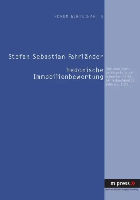 Hedonische Immobilienbewertung: Eine Empirische Untersuchung Der Schweizer Maerkte Fuer Wohneigentum 1985 Bis 2005 by Stefan Fahrländer