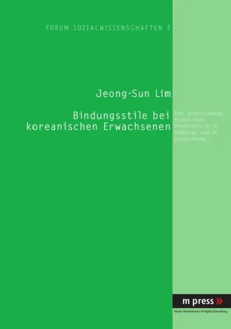 Bindungsstile Bei Koreanischen Erwachsenen: Eine Vergleichende Studie Ueber Bindungsstile in Suedkorea by Jeong-Sun Lim