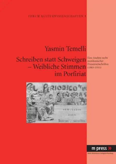 Schreiben Statt Schweigen - Weibliche Stimmen Im Porfiriat: Eine Analyse Sechs Mexikanischer Frauenzeitschriften (1883-1910) by Yasmin Temelli