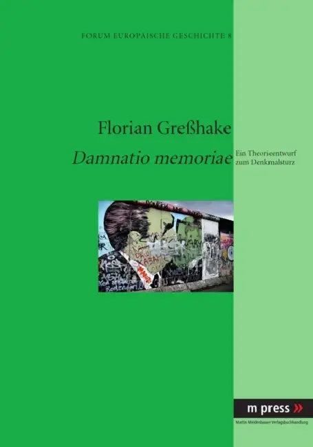 Damnatio Memoriae: Ein Theorieentwurf Zum Denkmalsturz by Florian Greßhake