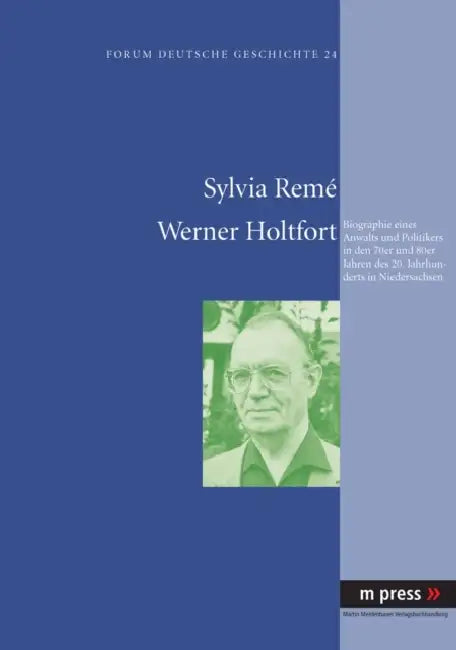 Werner Holtfort: Biographie Eines Anwalts Und Politikers in Den 70er Und 80er Jahren Des 20. Jahrhunderts in Niedersachsen by Sylvia Remé