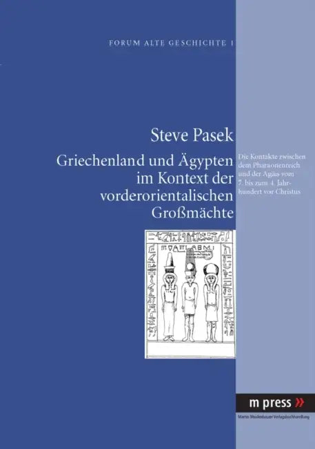 Griechenland Und Aegypten Im Kontext Der Vorderorientalischen Großmaechte: Die Kontakte Zwischen Dem Pharaonenreich Und Der Aegaeis Vom 7. Bis Zum 4. by Steve Pasek