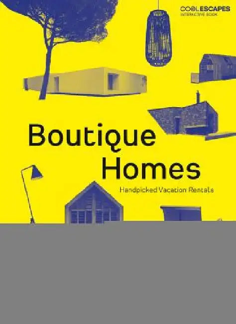 Boutique Homes: Handpicked Vacation Rentals by Heinz Legler