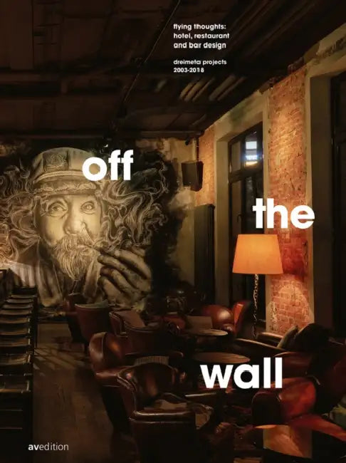 Off the Wall: Flying Thoughts: Hotel, Restaurant and Bar Design. Dreimeta 2003-2018 by Armin Fischer, Andrea Kraft-Hammerschall