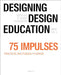 Designing - Design Education Vol. 2: 75 Impulses by Christoph Böninger, Annette Diefenthaler, Karenina Schröder