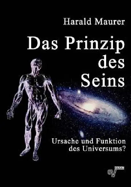 Das Prinzip des Seins: Ursache und Funktion des Universums by Harald Maurer
