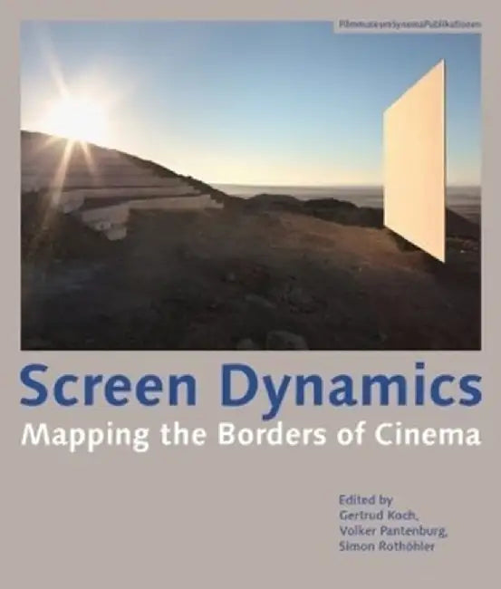 Screen Dynamics: Mapping the Borders of Cinema by Gertrud Koch