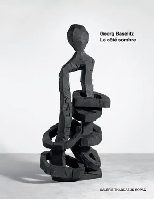 Georg Baselitz: Le Côté Sombre by Georg Baselitz, Arne Ehmann, Rudi Fuchs