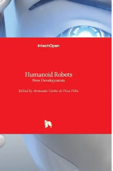 Humanoid Robots: New Developments by Armando Carlos de Pina Filho