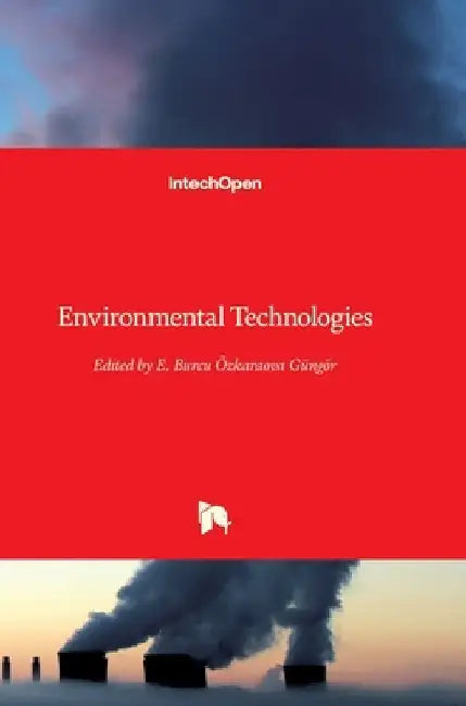 Environmental Technologies by Burcu E. Ozkaraova Gungor