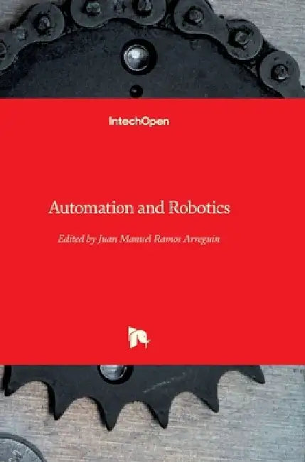 Automation and Robotics by Juan-Manuel Ramos-Arreguin