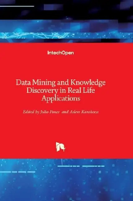 Data Mining and Knowledge Discovery in Real Life Applications by Adem Karahoca