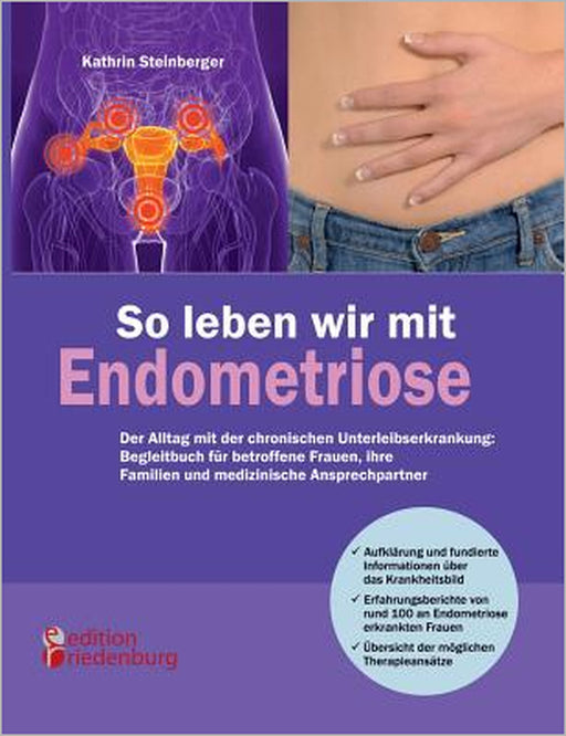 So leben wir mit Endometriose - Der Alltag mit der chronischen Unterleibserkrankung: Begleitbuch für betroffene Frauen, ihre Familien und medizinische by Kathrin Steinberger