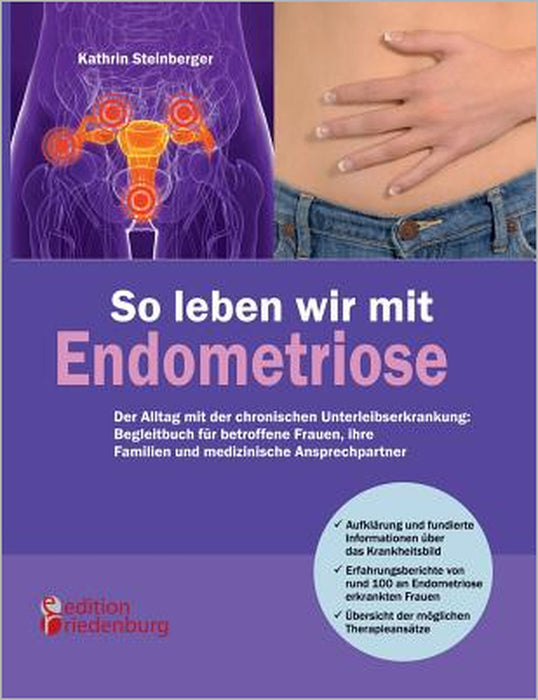 So leben wir mit Endometriose - Der Alltag mit der chronischen Unterleibserkrankung: Begleitbuch für betroffene Frauen, ihre Familien und medizinische by Kathrin Steinberger
