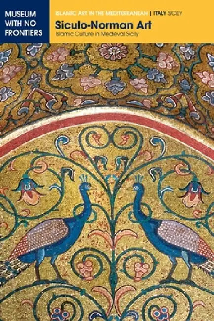 Siculo-Norman Art: Islamic Culture in Medieval Sicily by Eliana Mauro