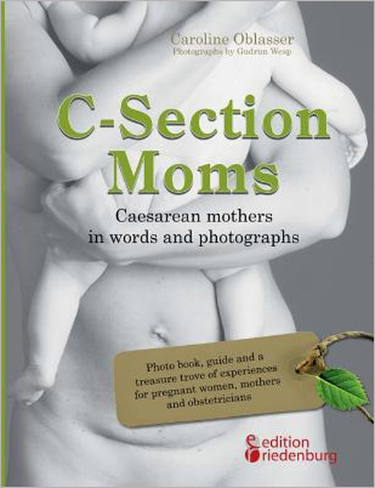 C-Section Moms - Caesarean mothers in words and photographs by Caroline Oblasser