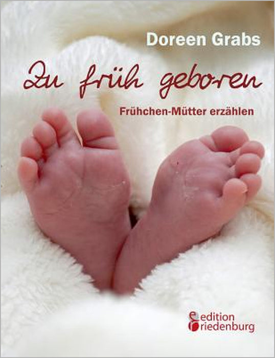 Zu früh geboren - Frühchen-Mütter erzählen by Doreen Grabs