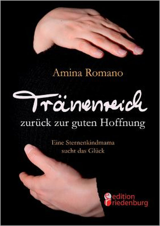 Tränenreich zurück zur guten Hoffnung - Eine Sternenkindmama sucht das Glück by Amina Romano