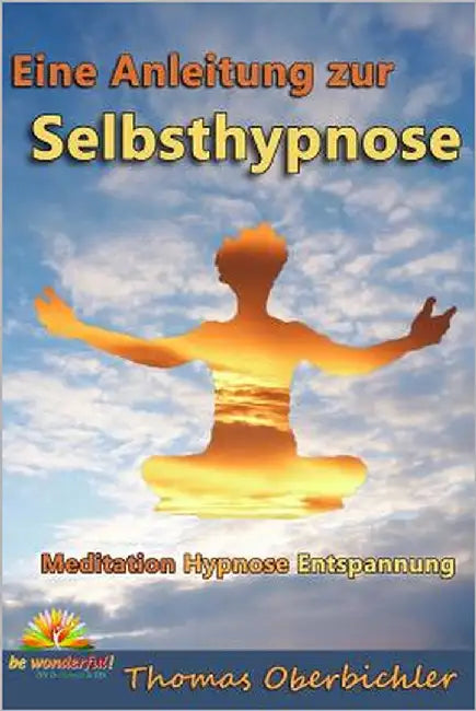 Meditation Hypnose Entspannung: Eine Anleitung zur Selbsthypnose by Oberbichler, Thomas