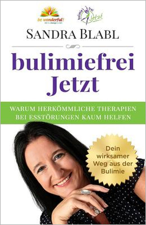 bulimiefrei Jetzt: Warum herkömmliche Therapien bei Essstörungen kaum helfen - Dein wirksamer Weg aus der Bulimie by Tom Oberbichler, Sandra Blabl