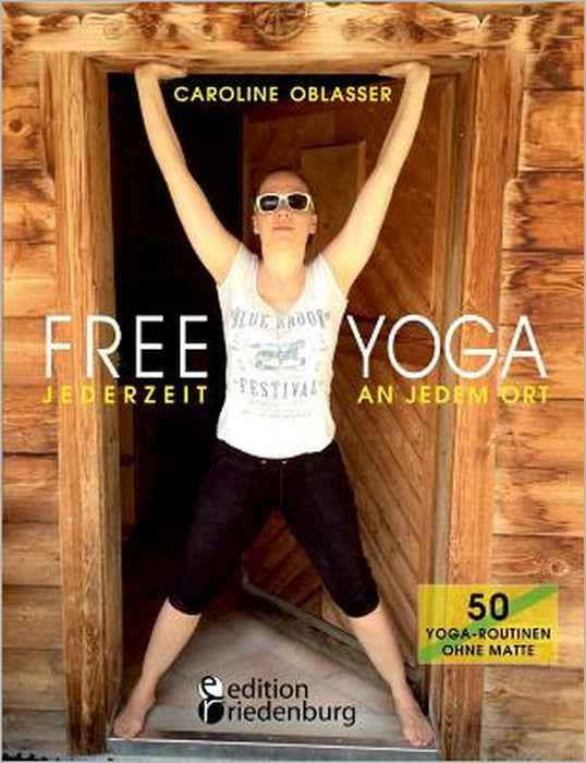 FREE YOGA Jederzeit an jedem Ort - 50 Yoga-Routinen ohne Matte by Caroline Oblasser