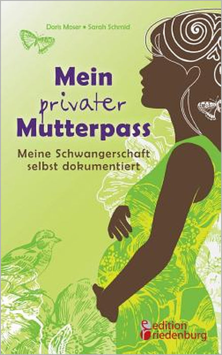 Mein privater Mutterpass - Meine Schwangerschaft selbst dokumentiert by Sarah Schmid, Doris Moser