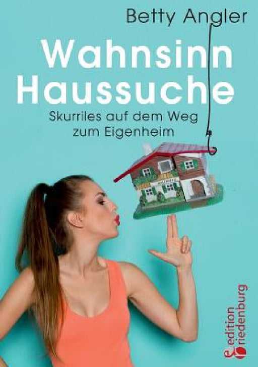 Wahnsinn Haussuche by Betty Angler