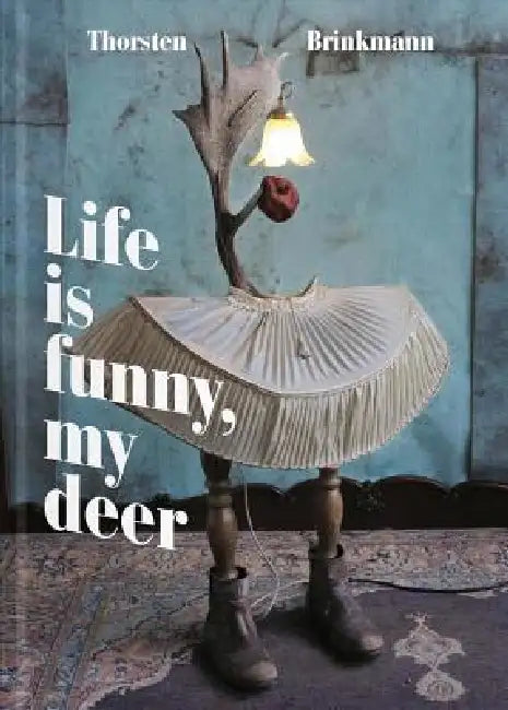 Thorsten Brinkmann: Life Is Funny, My Deer by Thorsten Brinkmann, Sebastian Möllers, Luisa Fink