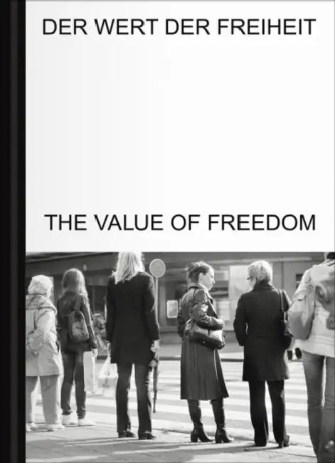 The Value of Freedom by Stella Rollig, Oliver Marchart, Severin Dünser