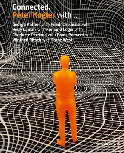 Peter Kogler: Connected: With George Antheil with Friedrich Kiesler with Hedy Lamarr with Fernand Léger.... by Peter Kogler, Katrin Trantow, Katrin Trantow