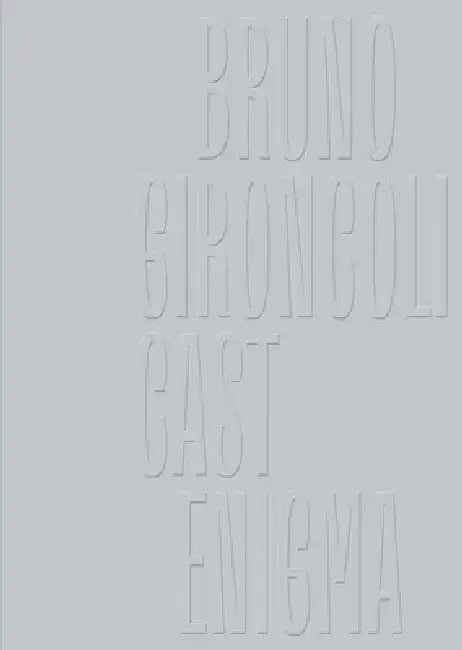 Bruno Gironcoli: Cast Enigma by Bruno Gironcoli