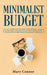 Minimalist Budget: Everything You Need To Know About Saving Money, Spending Less And Decluttering Your Finances With Smart Money Manageme by Mary Connor