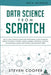 Data Science From Scratch: The #1 Data Science Guide For Everything A Data Scientist Needs To Know: Python, Linear Algebra, Statistics, Coding, A by Steven Cooper