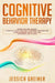 Cognitive Behavior Therapy: A Practical Step By Step Guide To Managing And Overcoming Stress, Depression, Anxiety, Panic, And Other Mental Health by Jessica Greiner