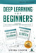 Deep Learning For Beginners: 2 Manuscripts: Deep Learning For Beginners And Data Science From Scratch by Steven Cooper
