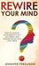 Rewire Your Mind: How To Change Your Mind To Live A Successful And Positive Life On Your Own Terms by Jennifer Ferguson