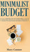 Minimalist Budget: Everything You Need To Know About Saving Money, Spending Less And Decluttering Your Finances With Smart Money Manageme by Mary Connor