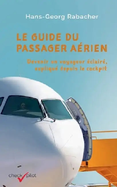 Le guide du passager aérien: Devenir un voyageur éclairé, expliqué depuis le cockpit by Hans-Georg Rabacher