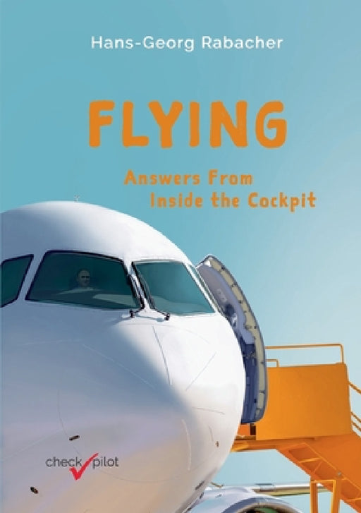 Flying: Answers From Inside the Cockpit by Hans-Georg Rabacher
