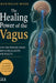 The Healing Power of the Vagus: Activate Your Vagus Nerve to Reduce Stress, Improve Sleep, and Build Lasting Resilience by Maximilian Moser