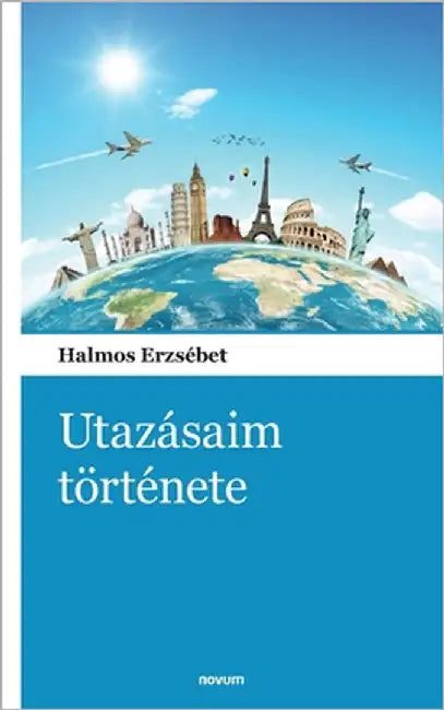 Utazásaim története by Halmos Erzsébet
