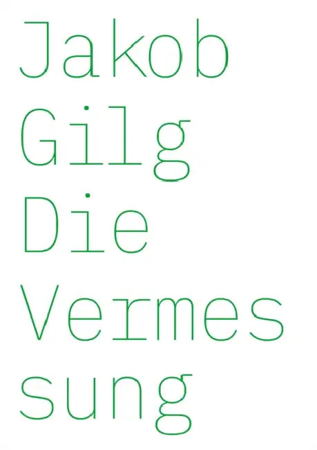 Jakob Gilg: Die Vermessung by Jakob Gilg, Olena Balun, Lilian Robl