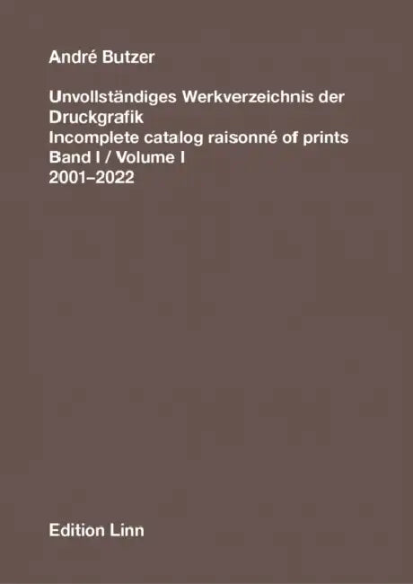 André Butzer: Incomplete Catalog Raisonné of Prints: Volume I: 2001-2022 by Andre Butzer, Alexander Linn