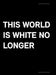 This World Is White No Longer by Thorsten Sadowsky, Belinda Kazeem-Kaminski, Stefanie Grünangerl