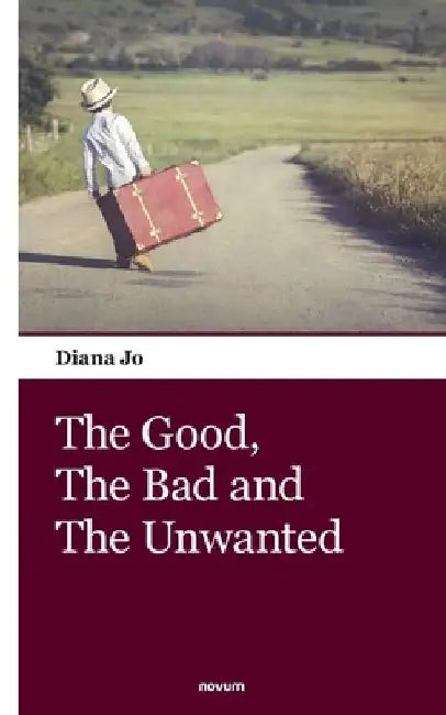 The Good, The Bad and The Unwanted by Diana Jo