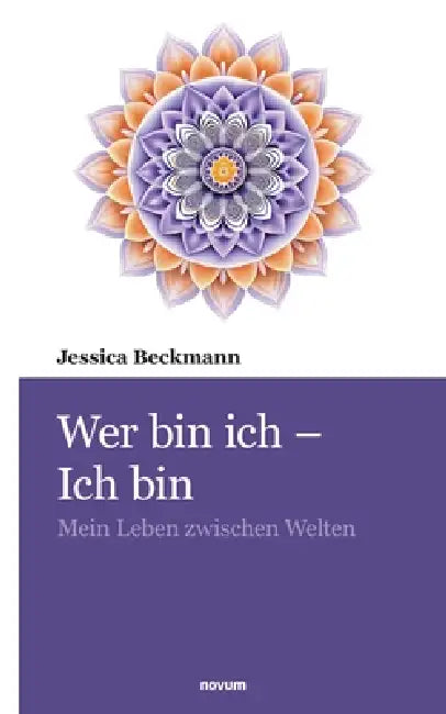 Wer bin ich - Ich bin: Mein Leben zwischen Welten by Jessica Beckmann