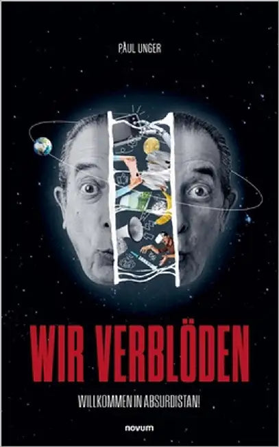 Wir verblöden: Willkommen in Absurdistan! by Unger, Paul
