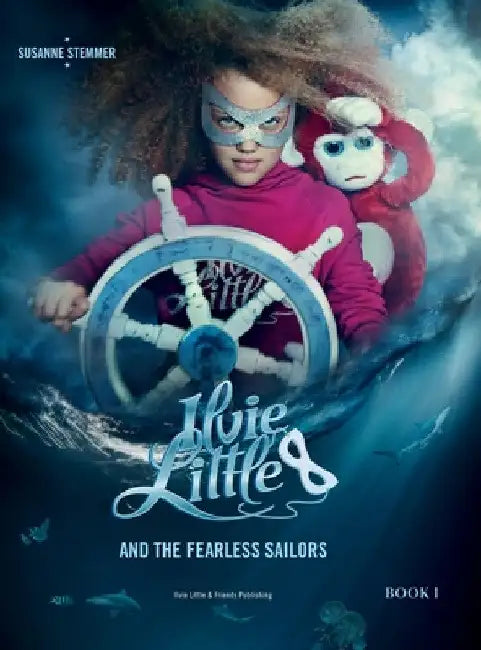 ILVIE LITTLE AND THE FEARLESS SAILORS - Book I by Susanne Stemmer