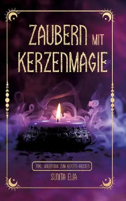 Zaubern mit Kerzenmagie: inkl. Anleitung zum Kerzen gießen! Zaubere mit echten, selbst gegossenen Kerzen und erwecke die Hexe in dir mit magisc by Rbm Publishing